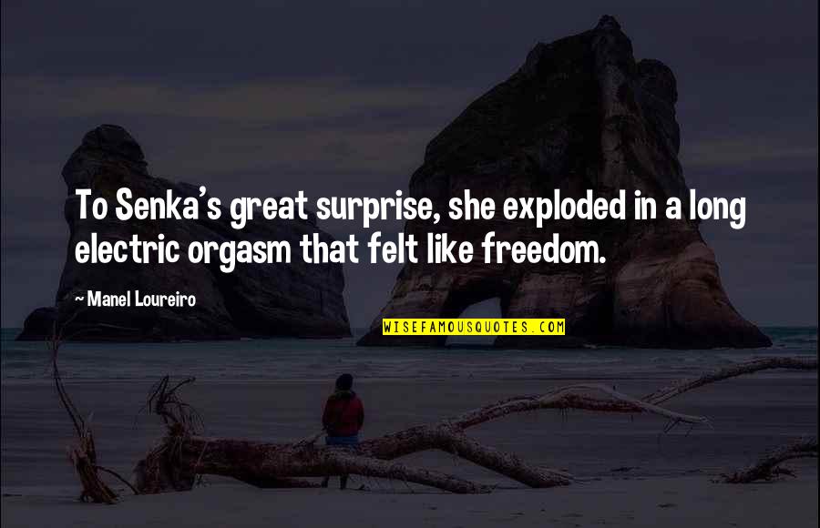 Thoughtless Husband Quotes By Manel Loureiro: To Senka's great surprise, she exploded in a Thoughtless Husband Quotes By Manel Loureiro: To Senka's great surprise, she exploded in a