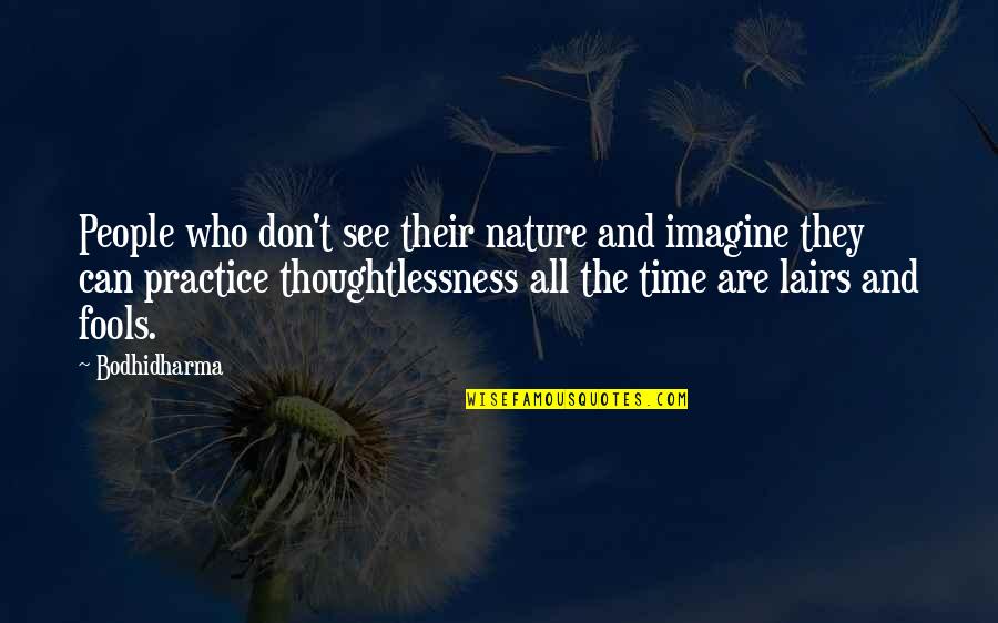 Thoughtlessness Quotes By Bodhidharma: People who don't see their nature and imagine