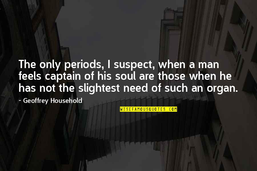 Thoughtlessness Quotes Quotes By Geoffrey Household: The only periods, I suspect, when a man