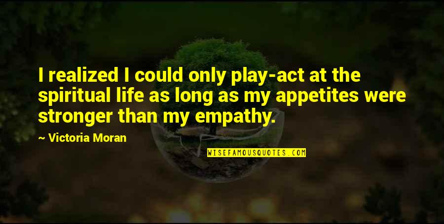 Thoughtlessness Quotes Quotes By Victoria Moran: I realized I could only play-act at the