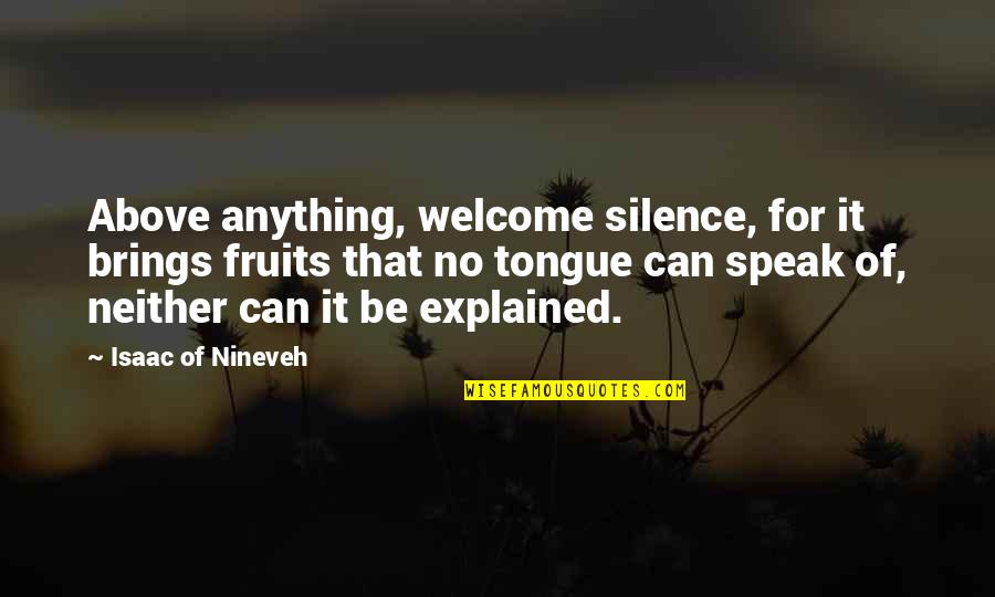 Thoughtnot Quotes By Isaac Of Nineveh: Above anything, welcome silence, for it brings fruits