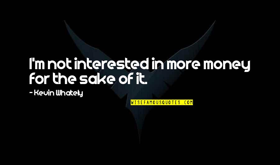 Thoughtout Quotes By Kevin Whately: I'm not interested in more money for the