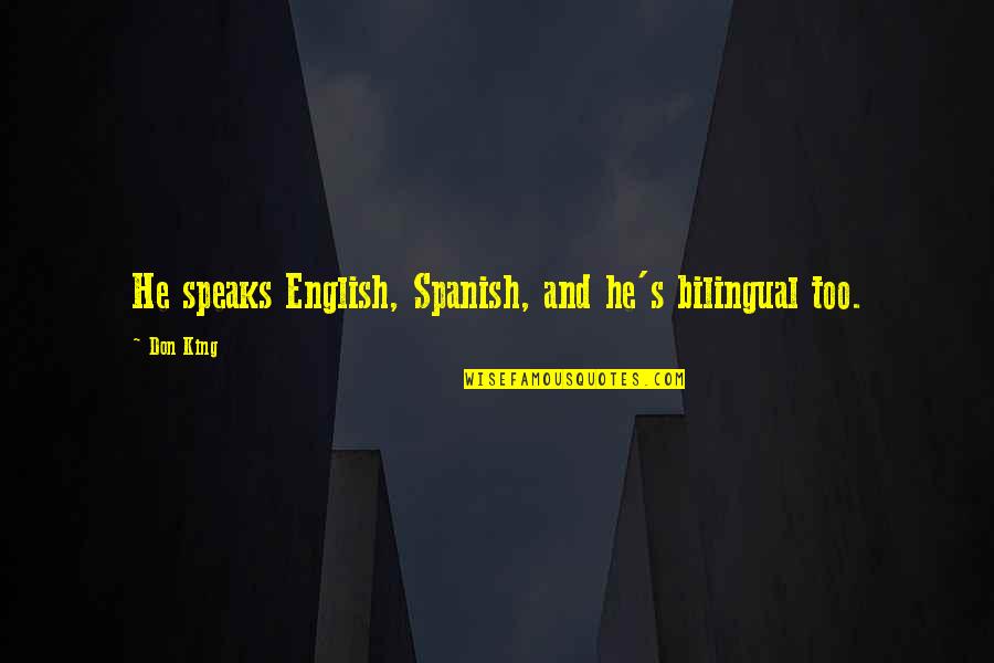 Thoughts About Happiness Quotes By Don King: He speaks English, Spanish, and he's bilingual too.