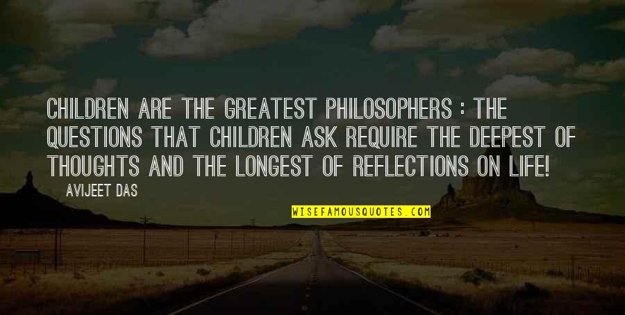 Thoughts About Life Quotes By Avijeet Das: Children are the greatest philosophers : the questions Thoughts About Life Quotes By Avijeet Das: Children are the greatest philosophers : the questions