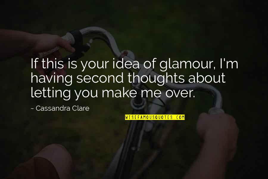 Thoughts About You Quotes By Cassandra Clare: If this is your idea of glamour, I'm Thoughts About You Quotes By Cassandra Clare: If this is your idea of glamour, I'm