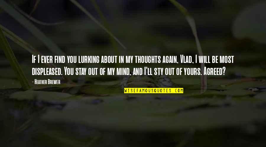 Thoughts About You Quotes By Heather Brewer: If I ever find you lurking about in