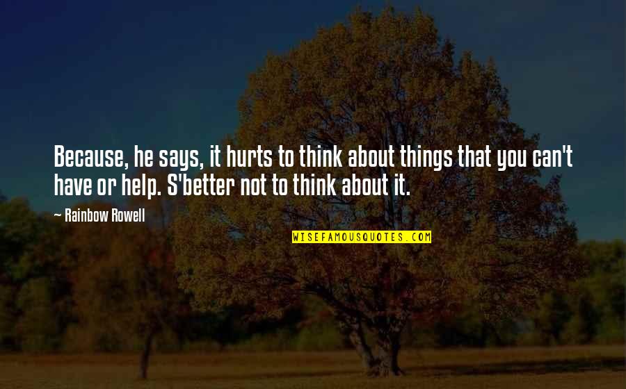 Thoughts About You Quotes By Rainbow Rowell: Because, he says, it hurts to think about Thoughts About You Quotes By Rainbow Rowell: Because, he says, it hurts to think about