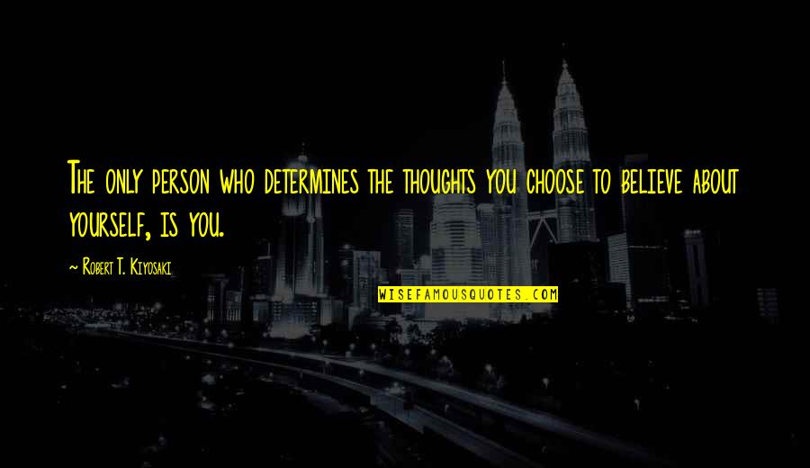 Thoughts About You Quotes By Robert T. Kiyosaki: The only person who determines the thoughts you