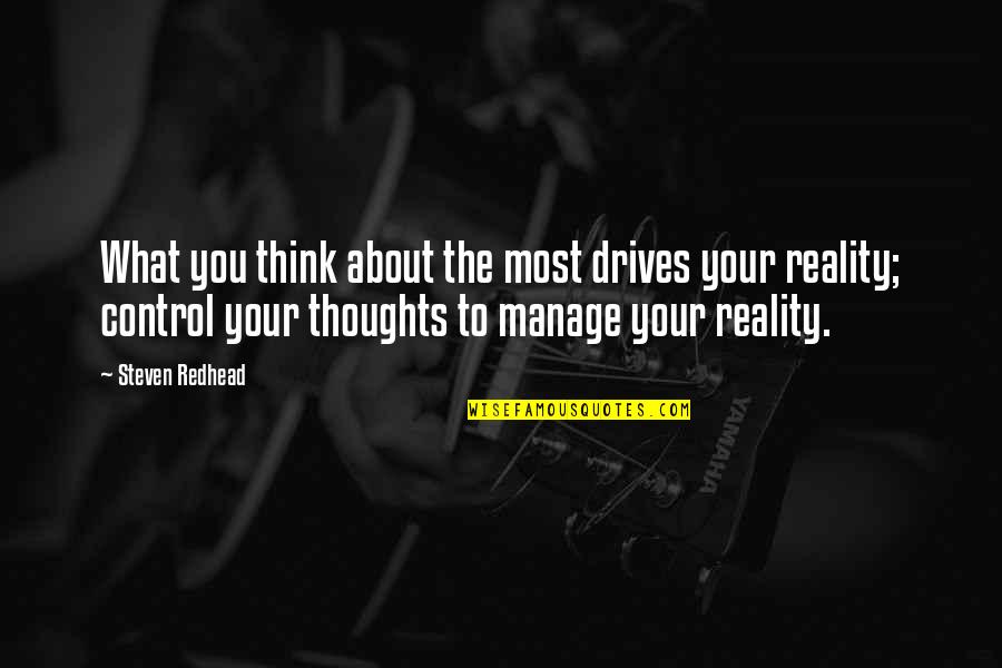 Thoughts About You Quotes By Steven Redhead: What you think about the most drives your