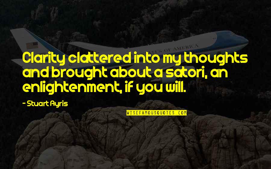 Thoughts About You Quotes By Stuart Ayris: Clarity clattered into my thoughts and brought about