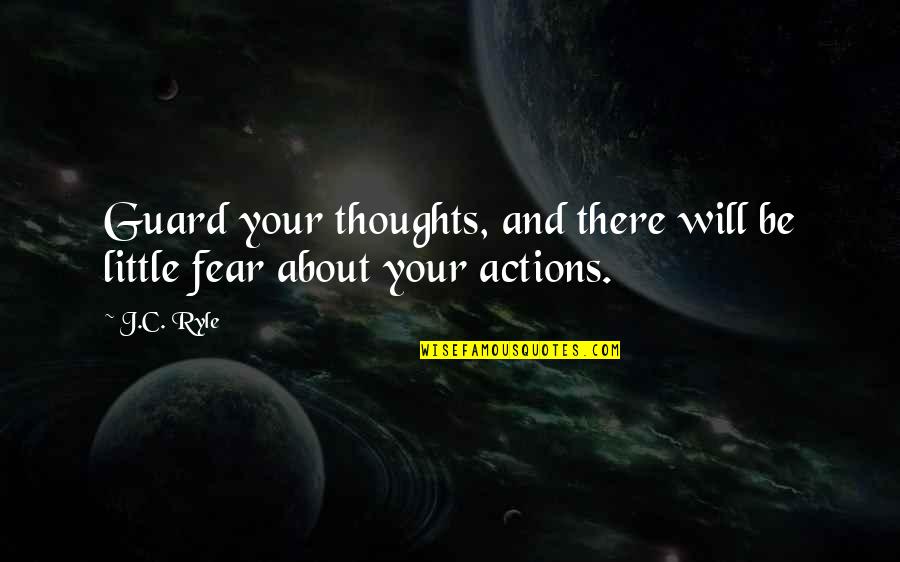 Thoughts And Actions Quotes By J.C. Ryle: Guard your thoughts, and there will be little