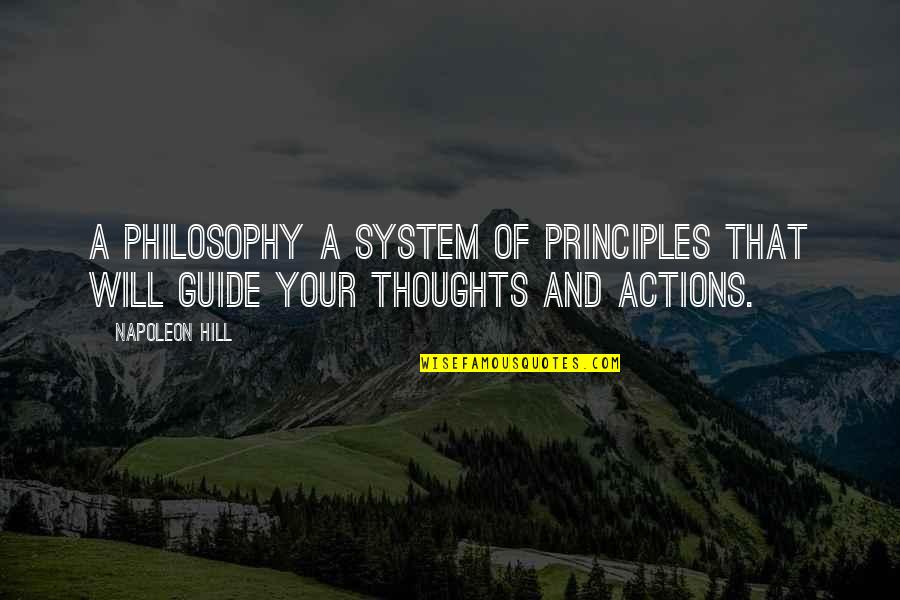 Thoughts And Actions Quotes By Napoleon Hill: A philosophy a system of principles that will