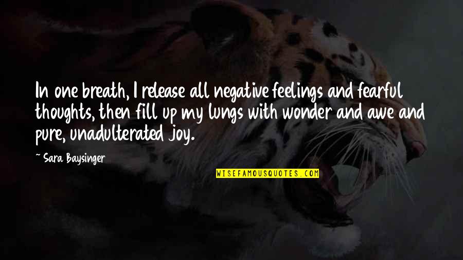 Thoughts And Feelings Quotes By Sara Baysinger: In one breath, I release all negative feelings