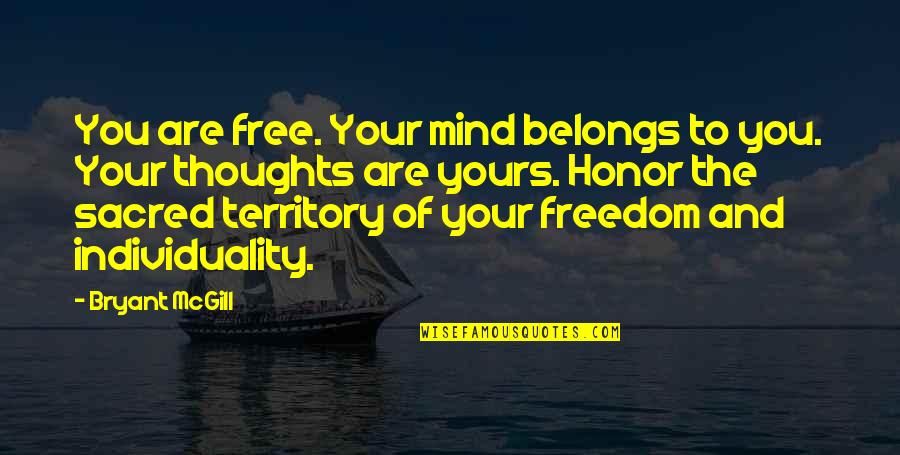 Thoughts And The Mind Quotes By Bryant McGill: You are free. Your mind belongs to you.