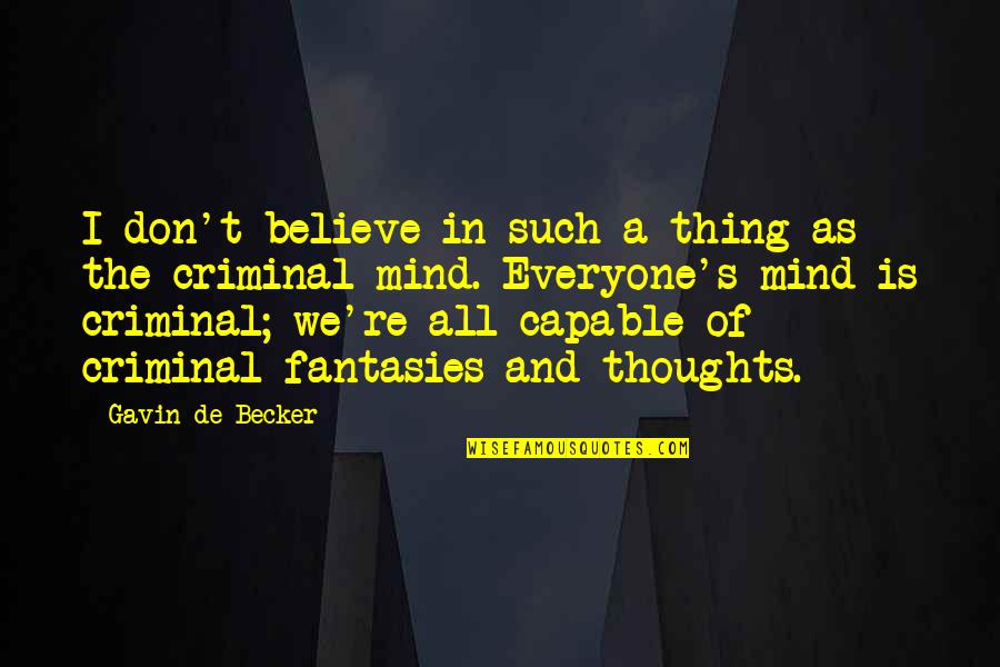 Thoughts And The Mind Quotes By Gavin De Becker: I don't believe in such a thing as