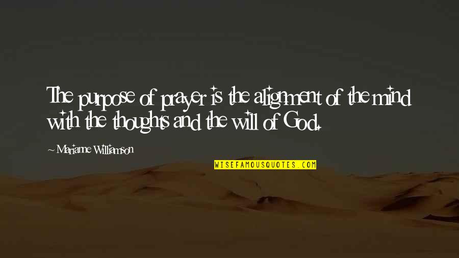 Thoughts And The Mind Quotes By Marianne Williamson: The purpose of prayer is the alignment of