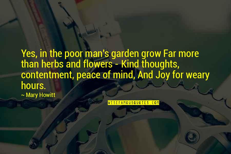 Thoughts And The Mind Quotes By Mary Howitt: Yes, in the poor man's garden grow Far