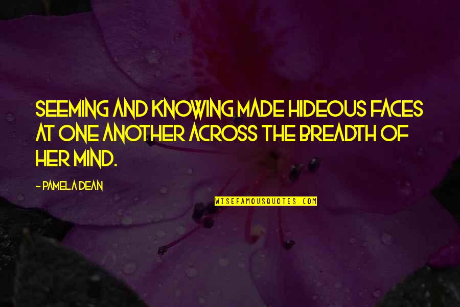 Thoughts And The Mind Quotes By Pamela Dean: Seeming and knowing made hideous faces at one
