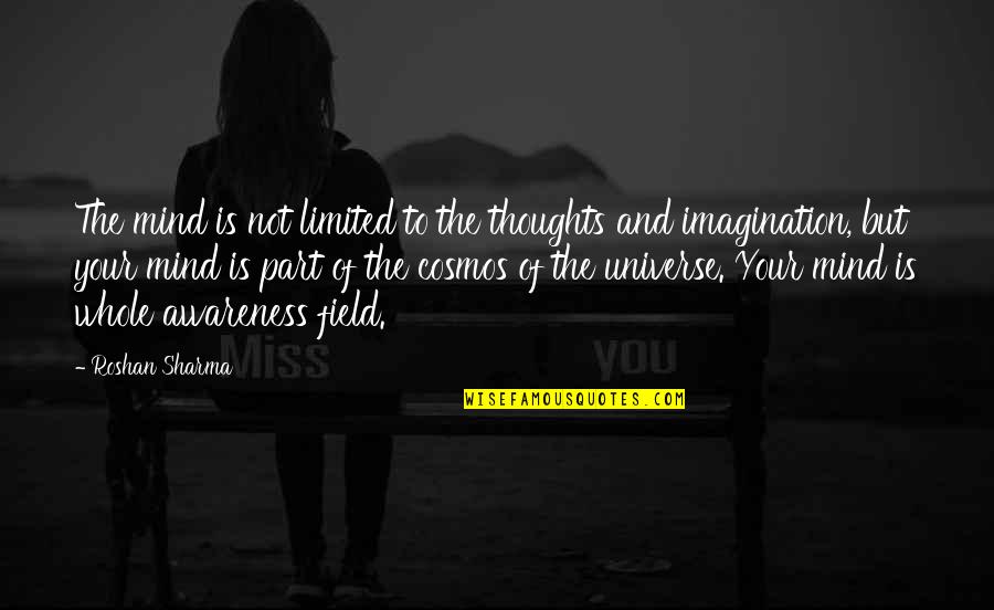 Thoughts And The Mind Quotes By Roshan Sharma: The mind is not limited to the thoughts