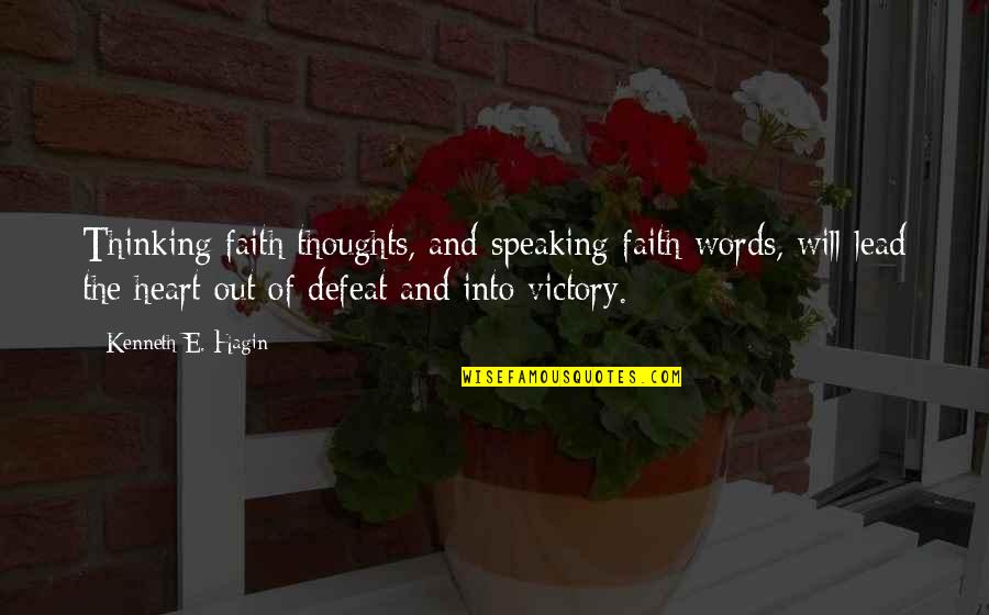 Thoughts And Thinking Quotes By Kenneth E. Hagin: Thinking faith thoughts, and speaking faith words, will