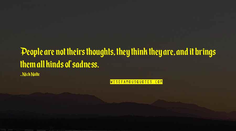 Thoughts And Thinking Quotes By Nick Nolte: People are not theirs thoughts, they think they