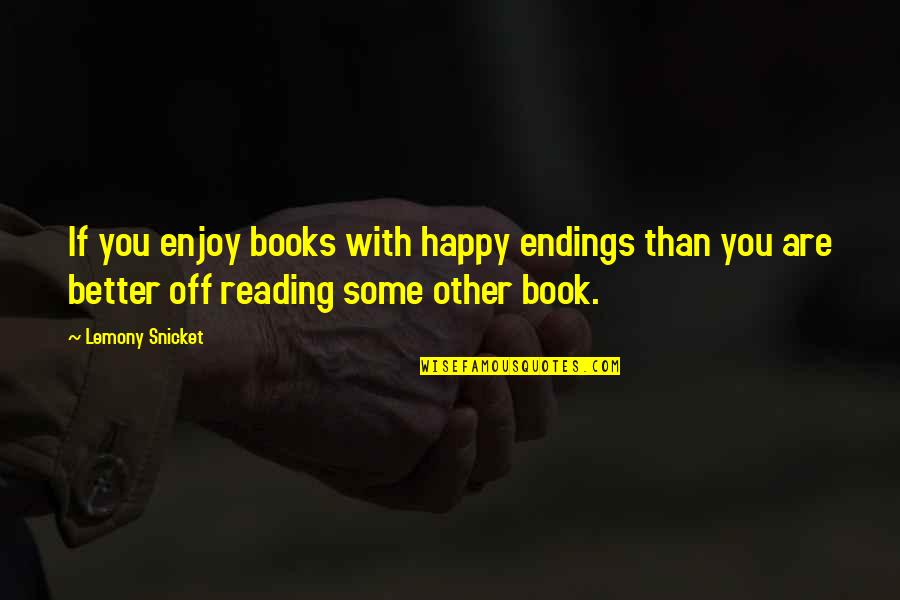 Thoughts Are Dangerous Quotes By Lemony Snicket: If you enjoy books with happy endings than