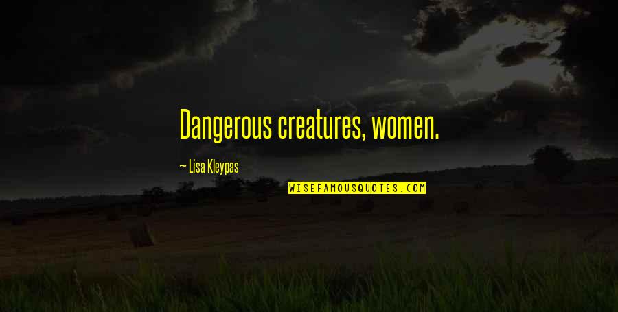 Thoughts Are Dangerous Quotes By Lisa Kleypas: Dangerous creatures, women.