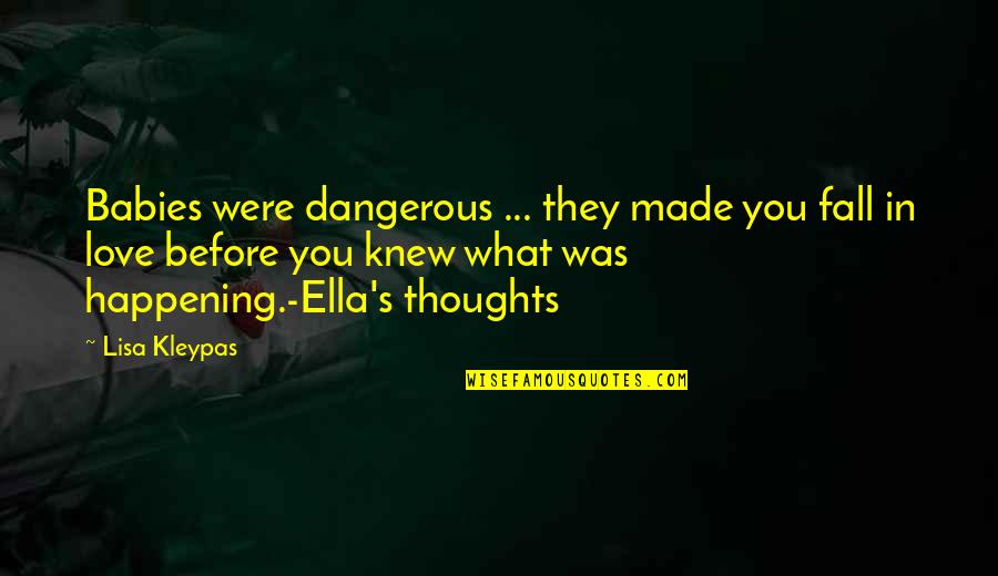 Thoughts Are Dangerous Quotes By Lisa Kleypas: Babies were dangerous ... they made you fall