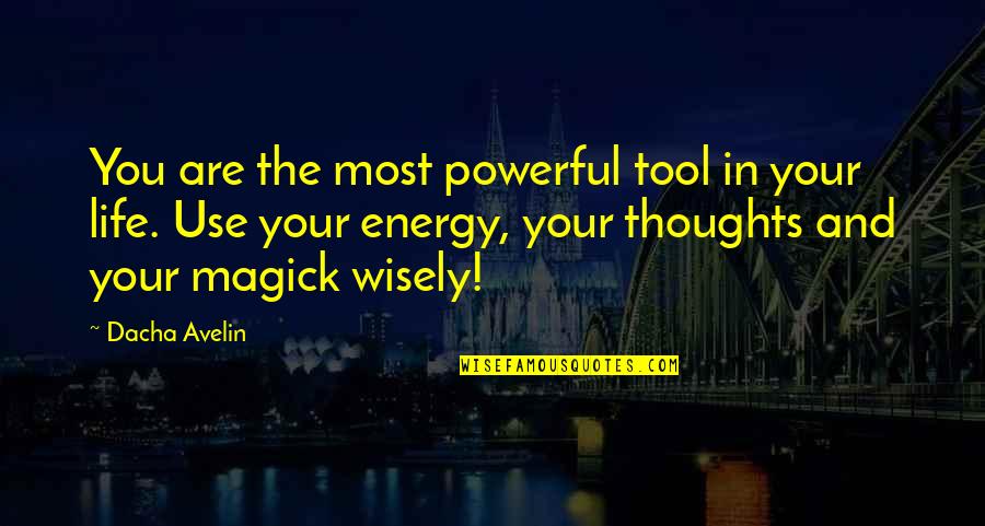 Thoughts Are Energy Quotes By Dacha Avelin: You are the most powerful tool in your