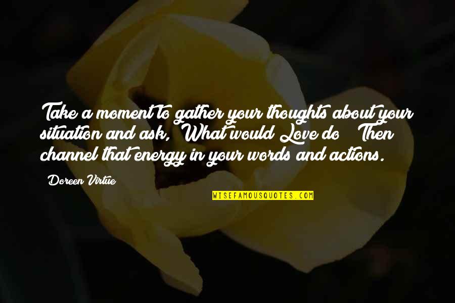 Thoughts Are Energy Quotes By Doreen Virtue: Take a moment to gather your thoughts about