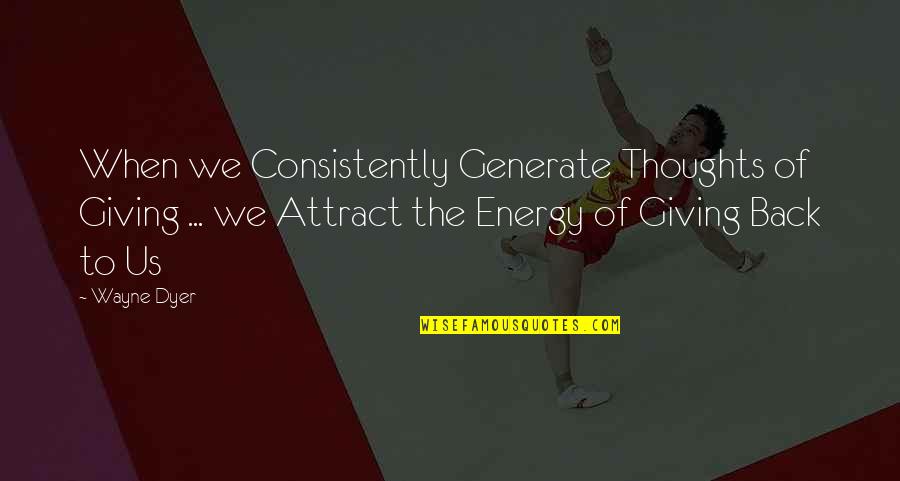 Thoughts Are Energy Quotes By Wayne Dyer: When we Consistently Generate Thoughts of Giving ...