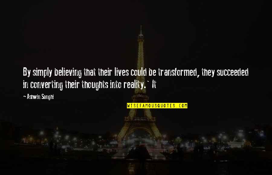 Thoughts Are Not Reality Quotes By Ashwin Sanghi: By simply believing that their lives could be