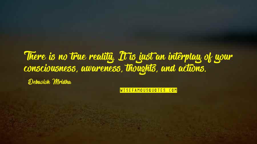 Thoughts Are Not Reality Quotes By Debasish Mridha: There is no true reality. It is just