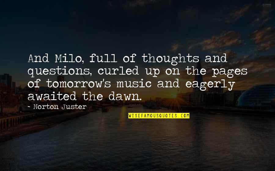Thoughts Are The Music Quotes By Norton Juster: And Milo, full of thoughts and questions, curled