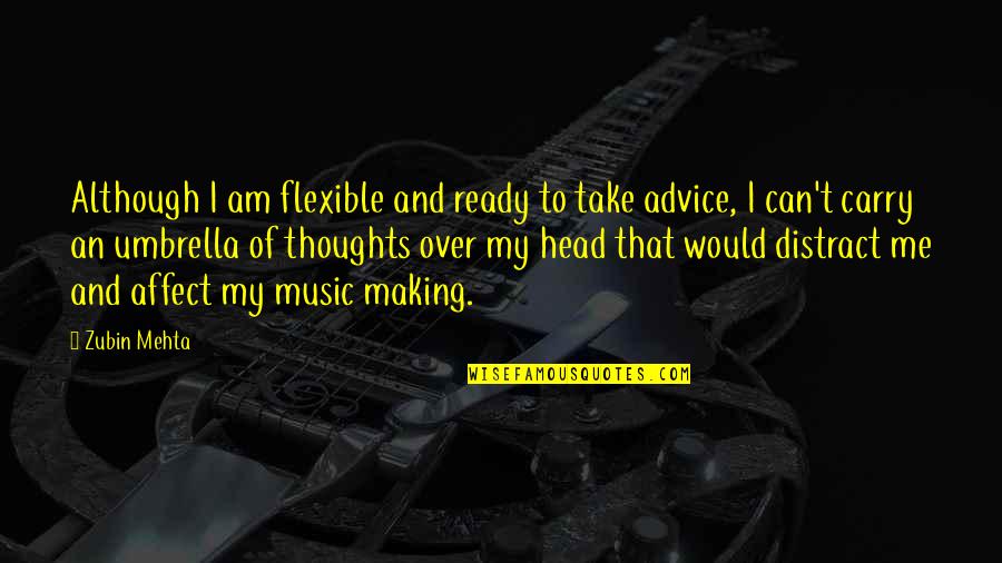 Thoughts Are The Music Quotes By Zubin Mehta: Although I am flexible and ready to take