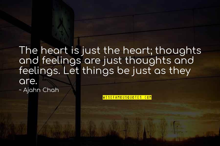 Thoughts Are Things Quotes By Ajahn Chah: The heart is just the heart; thoughts and