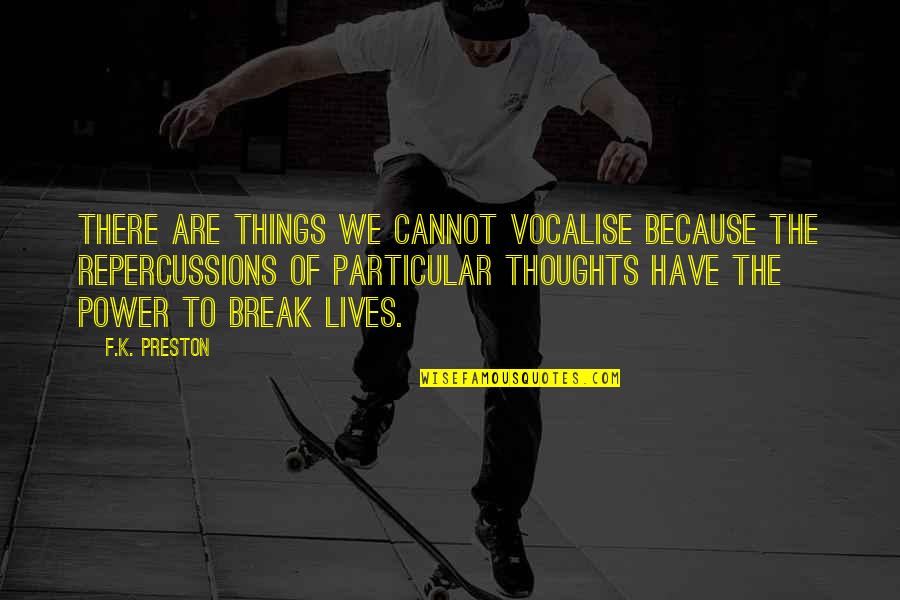 Thoughts Are Things Quotes By F.K. Preston: There are things we cannot vocalise because the