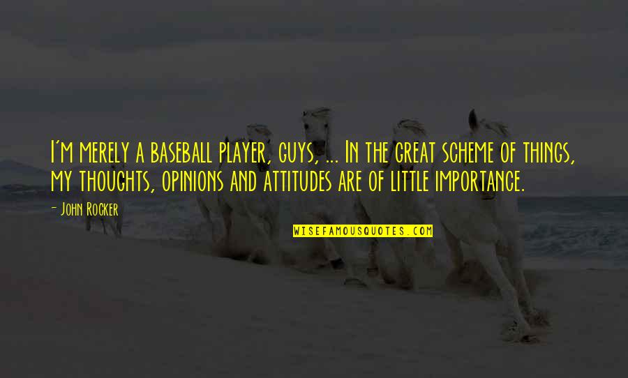 Thoughts Are Things Quotes By John Rocker: I'm merely a baseball player, guys, ... In
