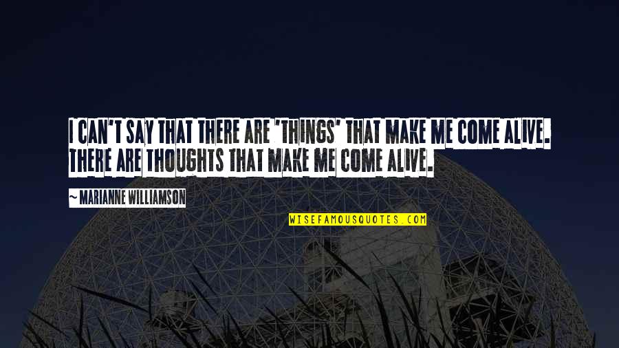 Thoughts Are Things Quotes By Marianne Williamson: I can't say that there are 'things' that