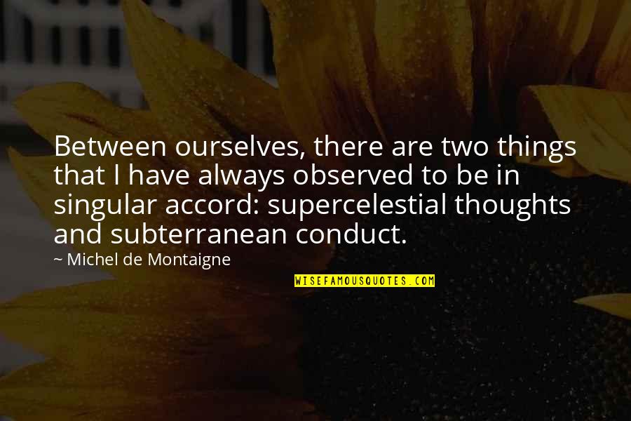 Thoughts Are Things Quotes By Michel De Montaigne: Between ourselves, there are two things that I
