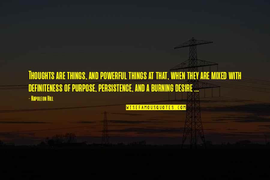 Thoughts Are Things Quotes By Napoleon Hill: Thoughts are things, and powerful things at that,