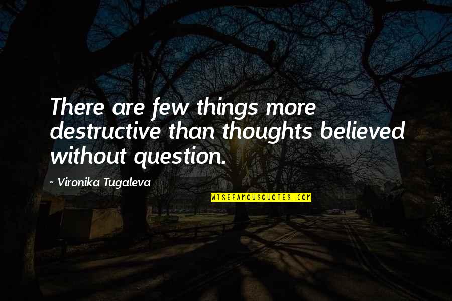 Thoughts Are Things Quotes By Vironika Tugaleva: There are few things more destructive than thoughts