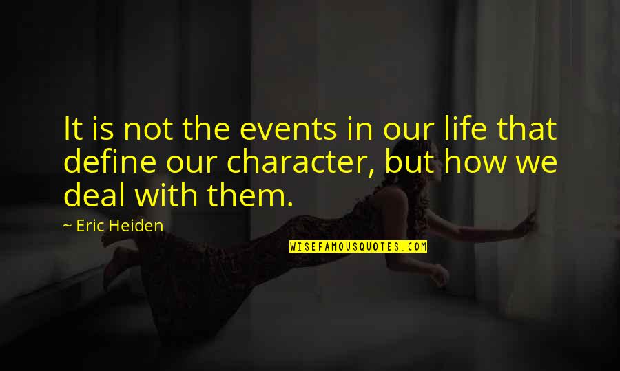 Thoughts As Weapons Quotes By Eric Heiden: It is not the events in our life