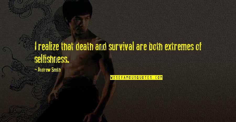 Thoughts Become Beliefs Quote Quotes By Andrew Smith: I realize that death and survival are both