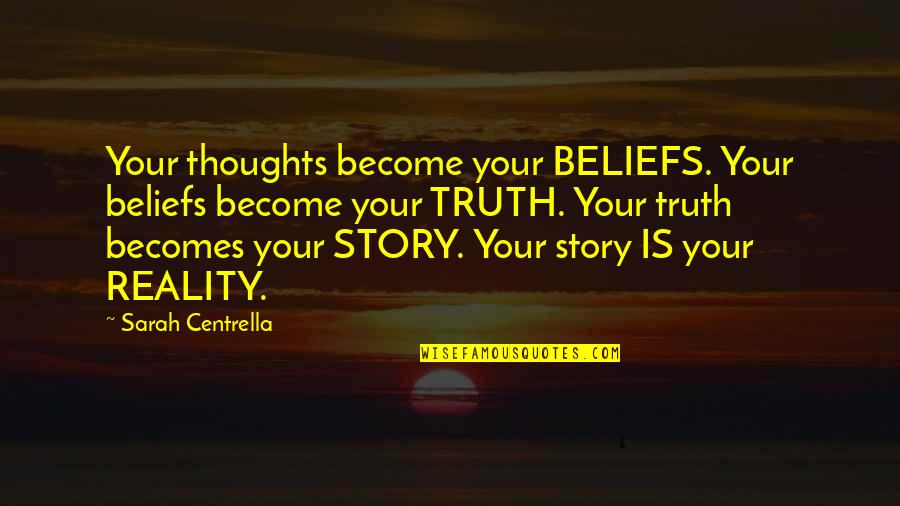 Thoughts Become Beliefs Quote Quotes By Sarah Centrella: Your thoughts become your BELIEFS. Your beliefs become