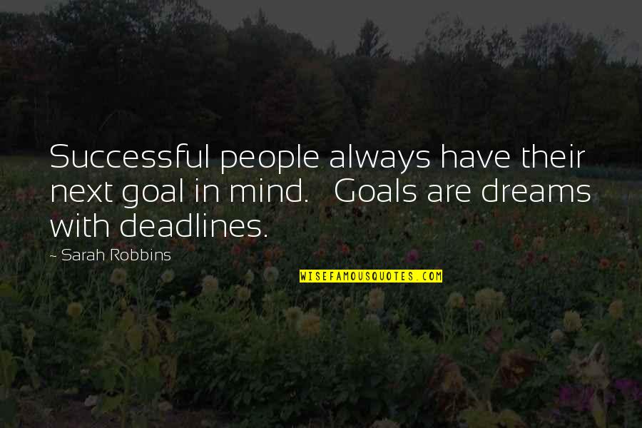 Thoughts Become Beliefs Quote Quotes By Sarah Robbins: Successful people always have their next goal in