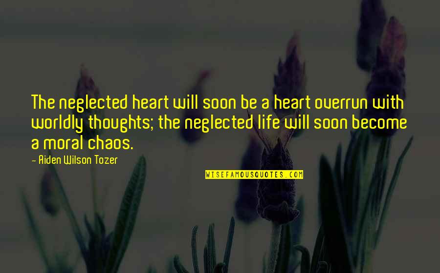 Thoughts Become Quotes By Aiden Wilson Tozer: The neglected heart will soon be a heart Thoughts Become Quotes By Aiden Wilson Tozer: The neglected heart will soon be a heart