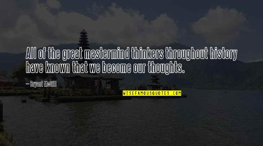 Thoughts Become Quotes By Bryant McGill: All of the great mastermind thinkers throughout history