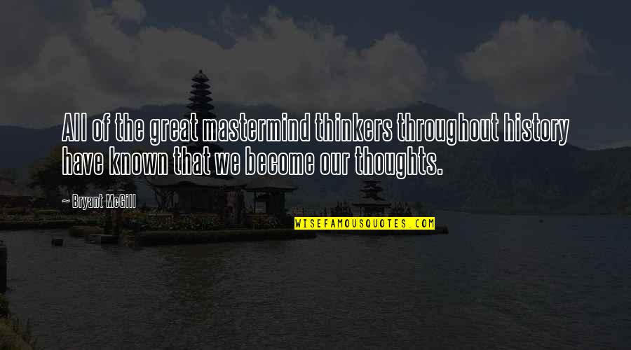 Thoughts Become Quotes By Bryant McGill: All of the great mastermind thinkers throughout history Thoughts Become Quotes By Bryant McGill: All of the great mastermind thinkers throughout history