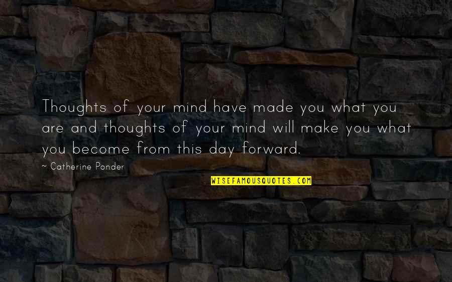 Thoughts Become Quotes By Catherine Ponder: Thoughts of your mind have made you what